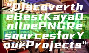 "Discover the Best Kaya Online PNG Resources for Your Projects"