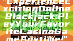"Experience Exciting Online Blackjack: Play Your Favorite Casino Game Anytime!"