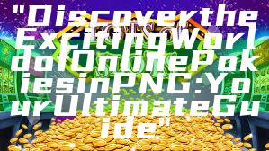 "Discover the Exciting World of Online Pokies in PNG: Your Ultimate Guide"