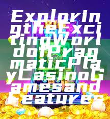 Exploring the Exciting World of Pragmatic Play Casino Games and Features