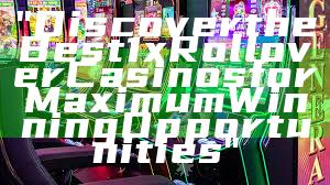 "Discover the Best 1x Rollover Casinos for Maximum Winning Opportunities"