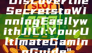 "Discover the Secrets to Winning Easily with JILI: Your Ultimate Gaming Guide"