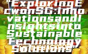 "Exploring Ecwon SG: Innovations and Insights into Sustainable Technology Solutions"