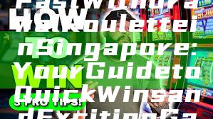 "Experience Fast Withdrawal Roulette in Singapore: Your Guide to Quick Wins and Exciting Gameplay"