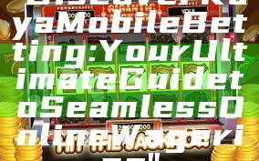 "Discover Kaya Mobile Betting: Your Ultimate Guide to Seamless Online Wagering"
