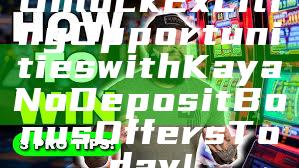 Unlock Exciting Opportunities with Kaya No Deposit Bonus Offers Today!
